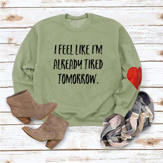 I Feel Like I'm Already Tired Tomorrow Long Sleeve Sweatshirt