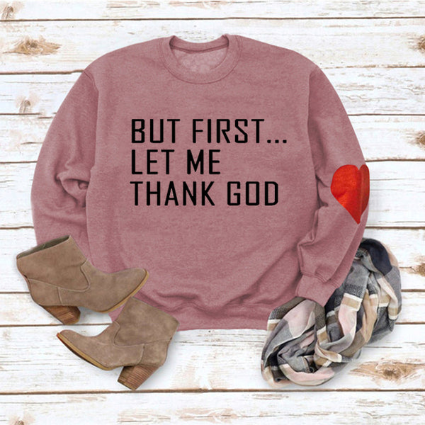 BUT FIRST...LET ME THANK GOD LETTER PRINT SWEATSHIRT